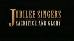 Jubilee Singers: Sacrifice and Glory Jubilee Singers: Sacrifice and Glory