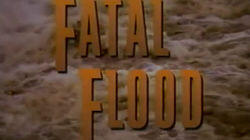 Fatal Flood Fatal Flood