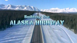 Building the Alaskan Highway Building the Alaskan Highway