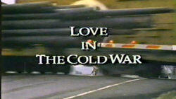 Love in the Cold War Love in the Cold War