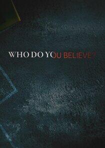 Who Do You Believe? Who Do You Believe?