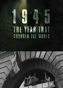 1945: The Year That Changed the World 1945: The Year That Changed the World