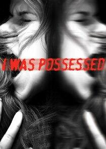 I Was Possessed I Was Possessed