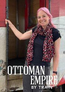 Ottoman Empire by Train with Alice Roberts Ottoman Empire by Train with Alice Roberts