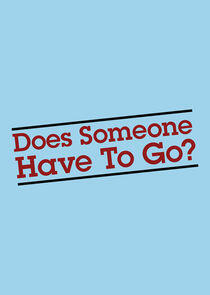 Does Someone Have to Go? Does Someone Have to Go?