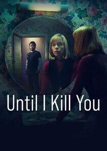 Until I Kill You Until I Kill You