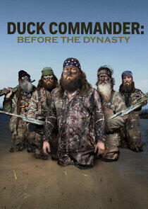 Duck Commander: Before the Dynasty Duck Commander: Before the Dynasty