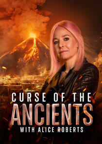 Curse of the Ancients with Alice Roberts Curse of the Ancients with Alice Roberts