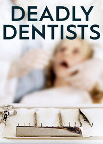 Deadly Dentists Deadly Dentists