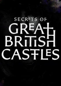 Secrets of Great British Castles Secrets of Great British Castles