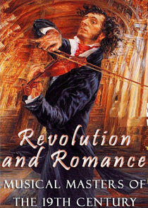 Revolution and Romance: Musical Masters of the 19th Century Revolution and Romance: Musical Masters of the 19th Century
