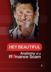 Hey Beautiful: Anatomy of a Romance Scam Hey Beautiful: Anatomy of a Romance Scam