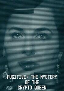 Fugitive: The Mystery of the Crypto Queen Fugitive: The Mystery of the Crypto Queen