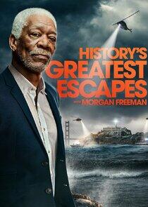 History's Greatest Escapes with Morgan Freeman History's Greatest Escapes with Morgan Freeman
