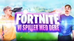 VI SPILLER FORTNITE MED DERE! VI SPILLER FORTNITE MED DERE!