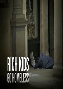 Rich Kids Go Homeless Rich Kids Go Homeless