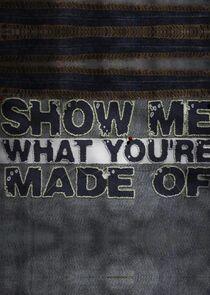Show Me What You're Made Of Show Me What You're Made Of